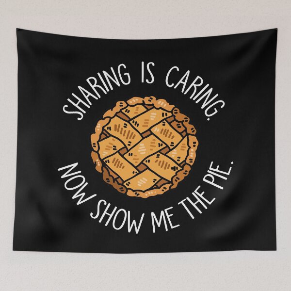 Item preview, Sharing is Caring. Now Show Me the Pie. designed and sold by SoloTravelerSt.