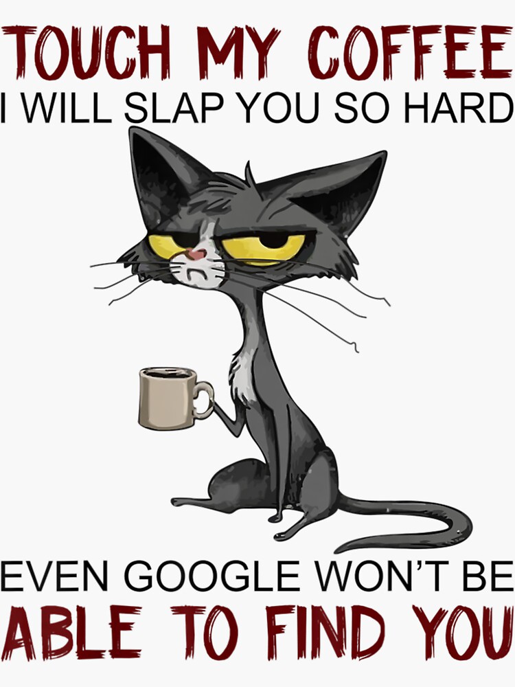 touch-my-coffee-i-will-slap-you-so-hard-funny-cat-lover-sticker-for