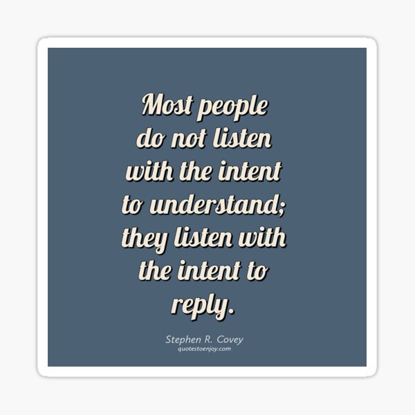 Most people do not listen with the intent to... - Stephen R. Covey Sticker