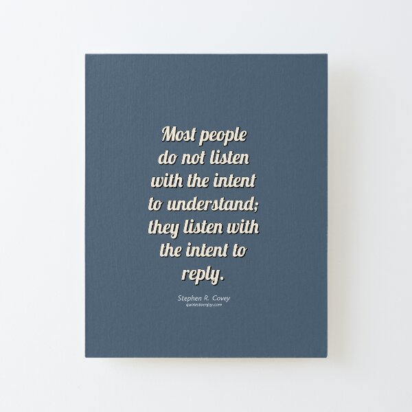 Most people do not listen with the intent to... - Stephen R. Covey Canvas Mounted Print