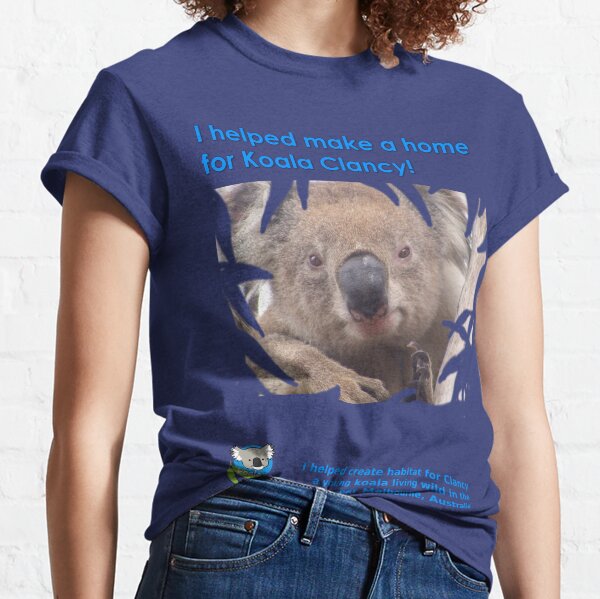 I helped Make a Home for Koala Clancy - new Classic T-Shirt