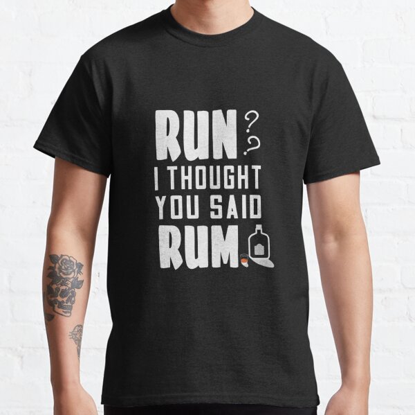 I Thought You Said Rum Funny Quoted Mens Short Sleeve Cotton Black T-shirt Run