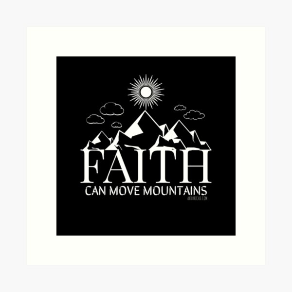 Faith can move mountains Art Print