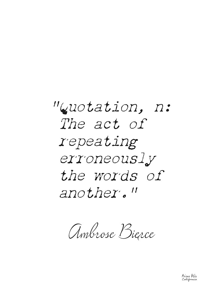 Pin on Quotation, n: The act of repeating erroneously the words of another.