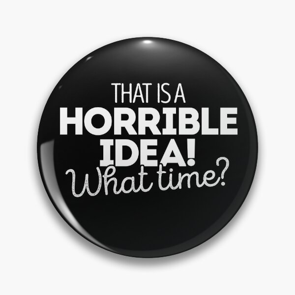 Item preview, That's a terrible idea. What time? designed and sold by Bubsart78.