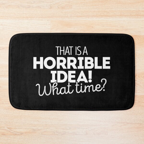 Item preview, That's a terrible idea. What time? designed and sold by Bubsart78.