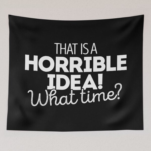 Item preview, That's a terrible idea. What time? designed and sold by Bubsart78.