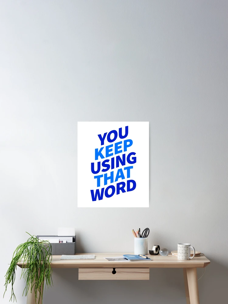 Thumbnail 2 of 3, Poster, You Keep Using That Word designed and sold by ClickForMore.