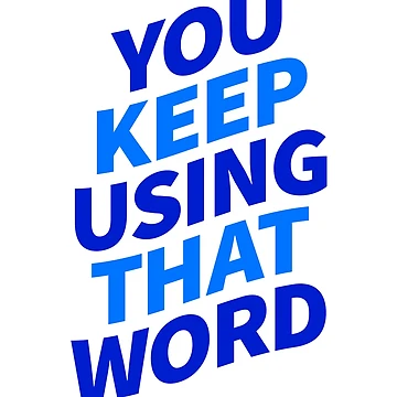 Artwork thumbnail, You Keep Using That Word by ClickForMore