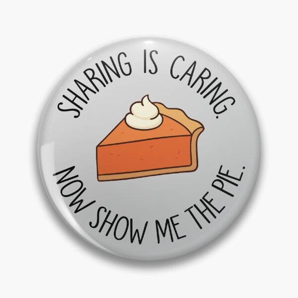 Item preview, Sharing is Caring. Now Show Me the Pie. designed and sold by SoloTravelerSt.