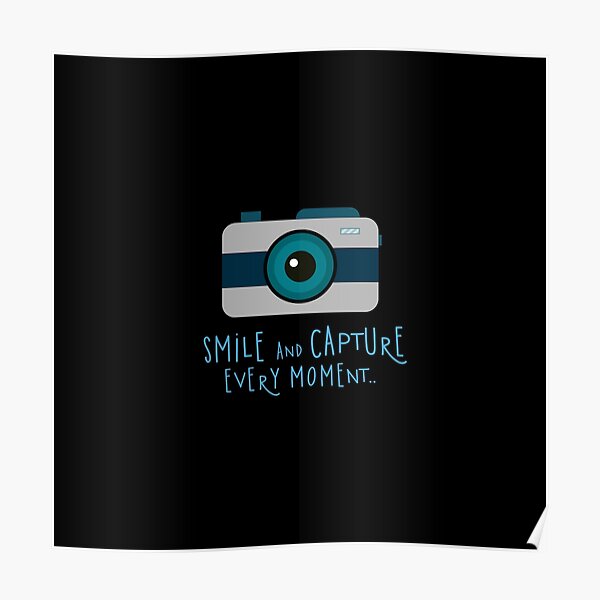 Capture Every Moment Posters Redbubble