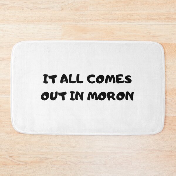 Item preview, It all comes out in moron designed and sold by starshiporion.