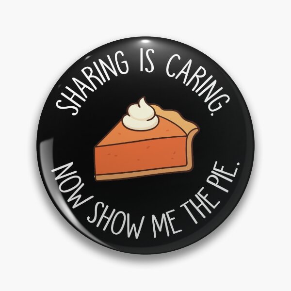 Item preview, Sharing is Caring. Now Show Me the Pie. designed and sold by SoloTravelerSt.