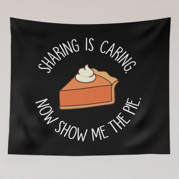 Item preview, Sharing is Caring. Now Show Me the Pie. designed and sold by SoloTravelerSt.