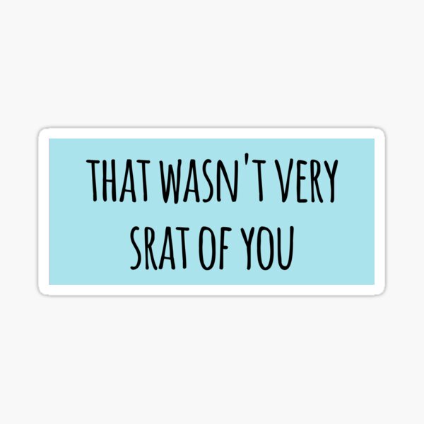 that wasnt very srat of you Sticker