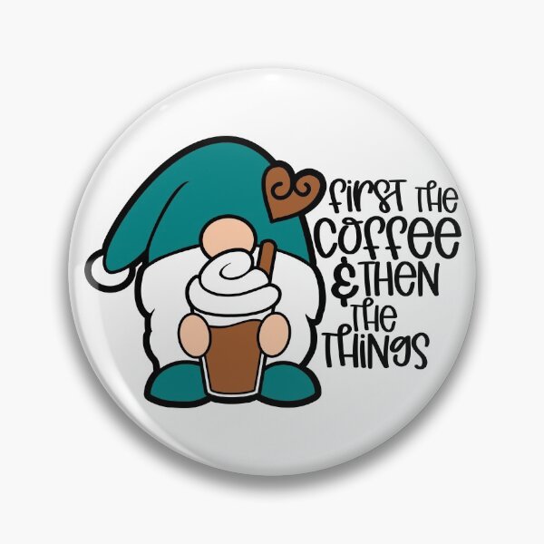 Artikelvorschau, Gnome Drinking Coffee - First The Coffee and Then The Things entworfen und verkauft von MakeMerry.