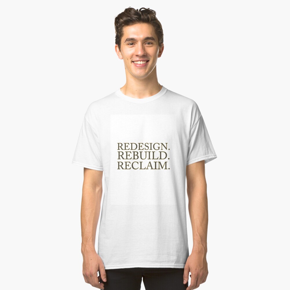 redesign rebuild reclaim t shirt