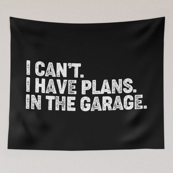 Item preview, I Cant I Have Plans In The Garage designed and sold by corbrand.