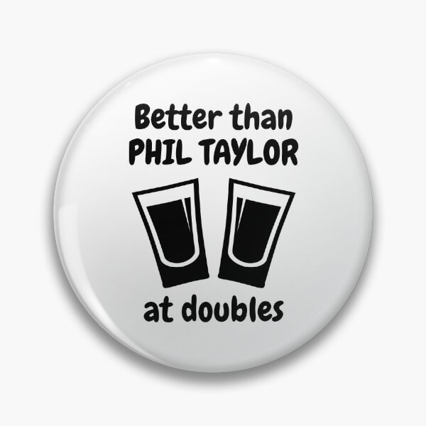 Item preview, Better than Phil Taylor at doubles designed and sold by TheGreenGoat.