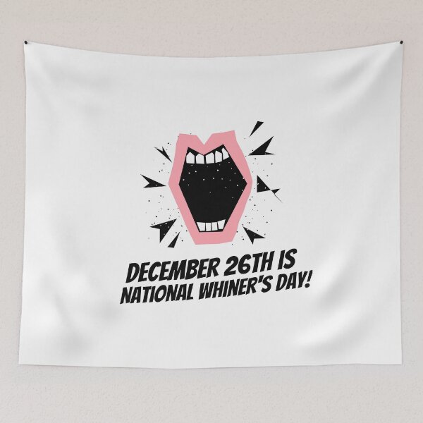 Item preview, December 26th is National Whiner's Day! designed and sold by Lisa Lucero.