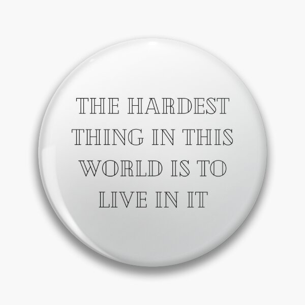 Item preview, The hardest thing in this world is to live in it, buffy quote designed and sold by FourNuns.