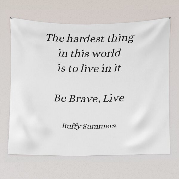 Item preview, the hardest thing in this world is to live in it, Buffy quote designed and sold by FourNuns.