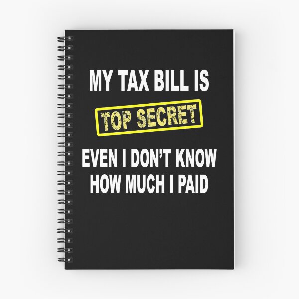 Item preview, My Tax Bill Is Top Secret Even I Don't Know How Much I Paid designed and sold by hcetinuk.
