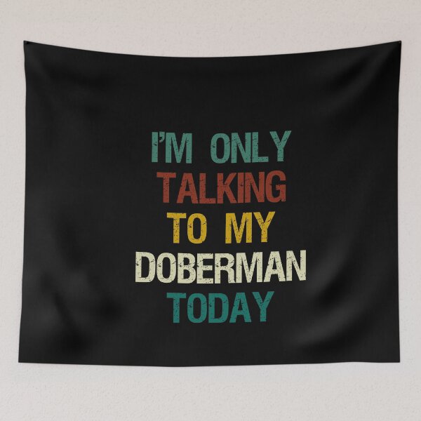 Item preview, I'm Only Talking to My Doberman Today / Funny Dog Lover Gift Idea / Dog Owner Gift / Christmas Gift / Doberman Lovers / Vintage Background Idea Design designed and sold by Chamssou.