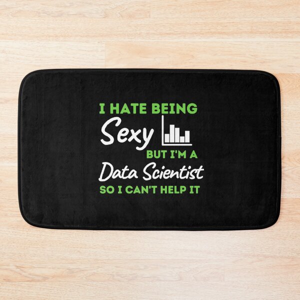Item preview, I Hate Being Sexy But I'm A Data Scientist So I Can't Help It designed and sold by bifkee19.