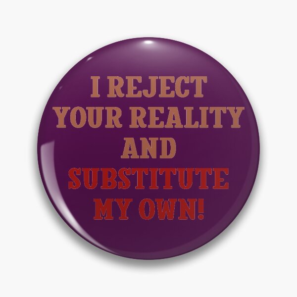 Item preview, I reject your reality and substitute my own! designed and sold by keisthard.