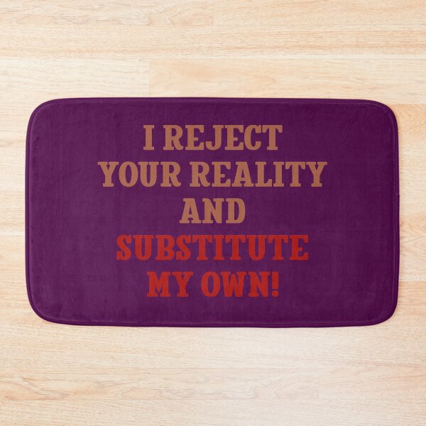Item preview, I reject your reality and substitute my own! designed and sold by keisthard.