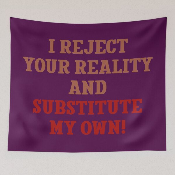 Item preview, I reject your reality and substitute my own! designed and sold by keisthard.