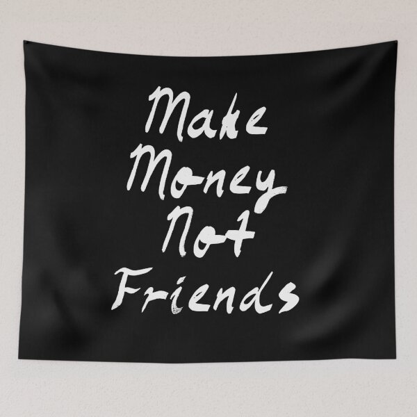 Item preview, Make Money Not Friends designed and sold by Raw Creative Prints.