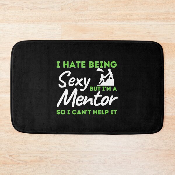 Item preview, I Hate Being Sexy But I'm A Mentor So I Can't Help It designed and sold by bifkee19.