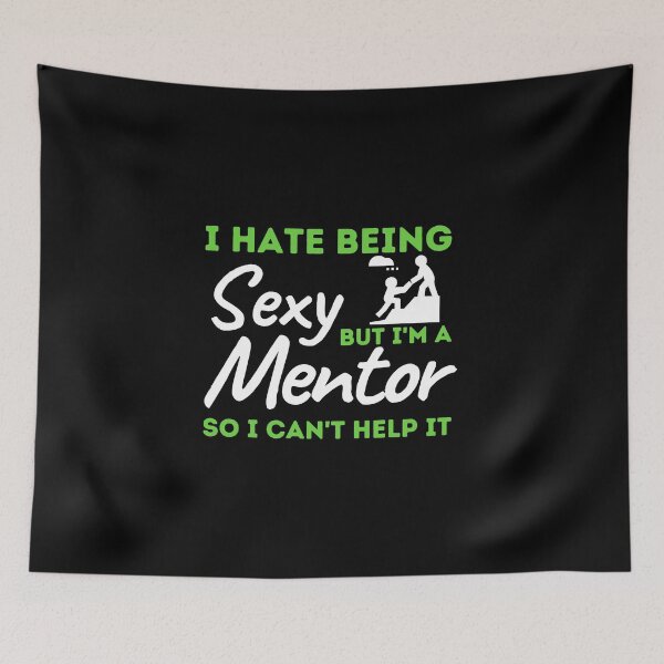 Item preview, I Hate Being Sexy But I'm A Mentor So I Can't Help It designed and sold by bifkee19.