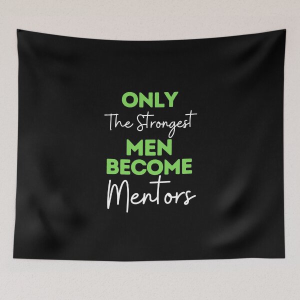 Item preview, Only The Strongest Men Become Mentors designed and sold by bifkee19.