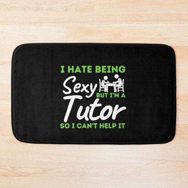 Item preview, I Hate Being Sexy But I'm A Tutor So I Can't Help It designed and sold by bifkee19.