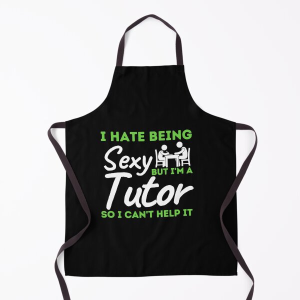 Item preview, I Hate Being Sexy But I'm A Tutor So I Can't Help It designed and sold by bifkee19.