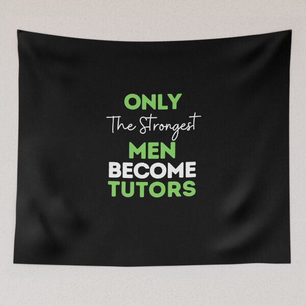 Item preview, Only The Strongest Men Become Tutors designed and sold by bifkee19.