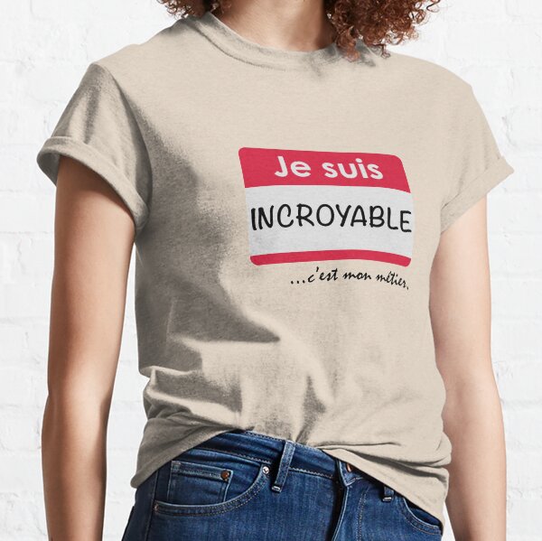 Je suis incroyable, c'est mon métier. T-shirt classique