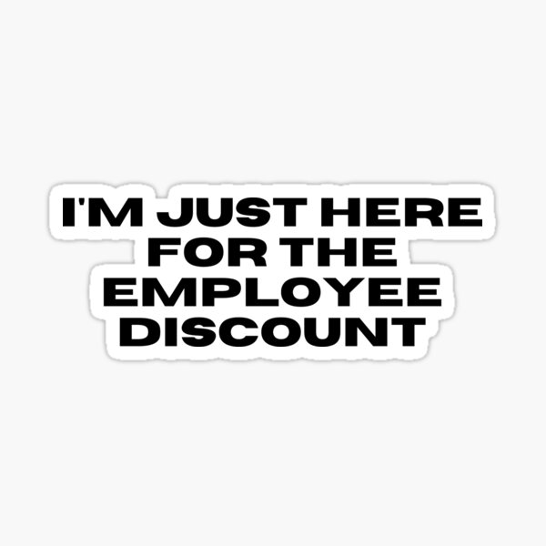 i-m-just-here-for-the-employee-discount-black-quote-sticker-for