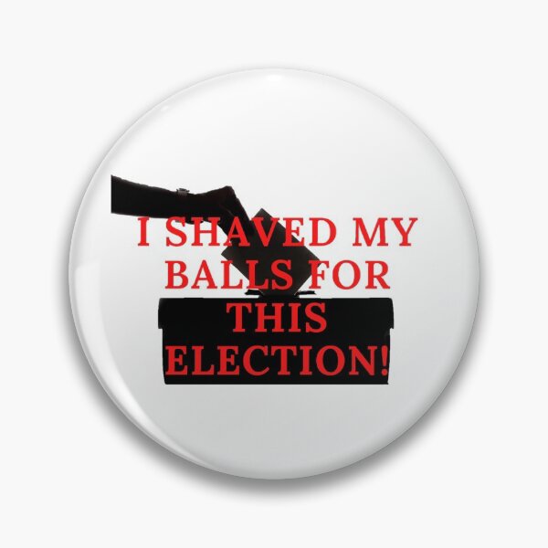 Item preview, Funny Election Meme: I Shaved My Balls For This Election! designed and sold by LevelUpMerch.