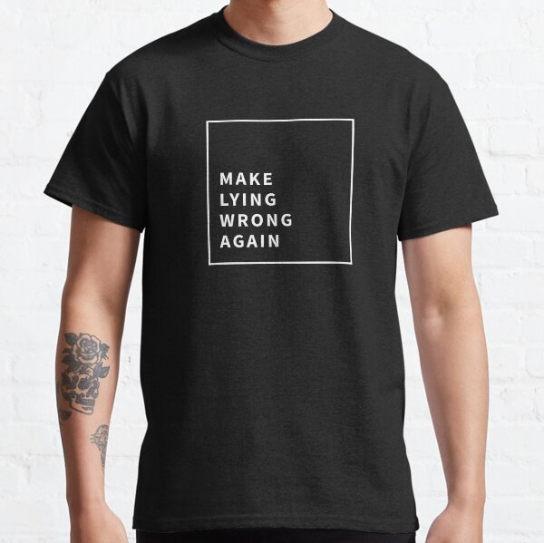 Make Lying Wrong Again Classic T-Shirt
