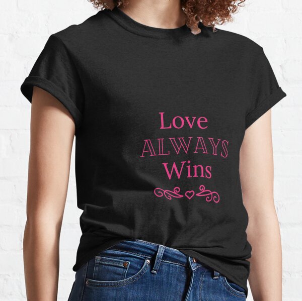 love always wins t shirt next