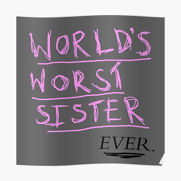 world-s-worst-sister-ever-poster-by-killthespare89-redbubble