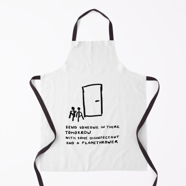 Item preview, Send Someone In There Tomorrow With Some Disinfectant And a Flamethrower designed and sold by 4naans.