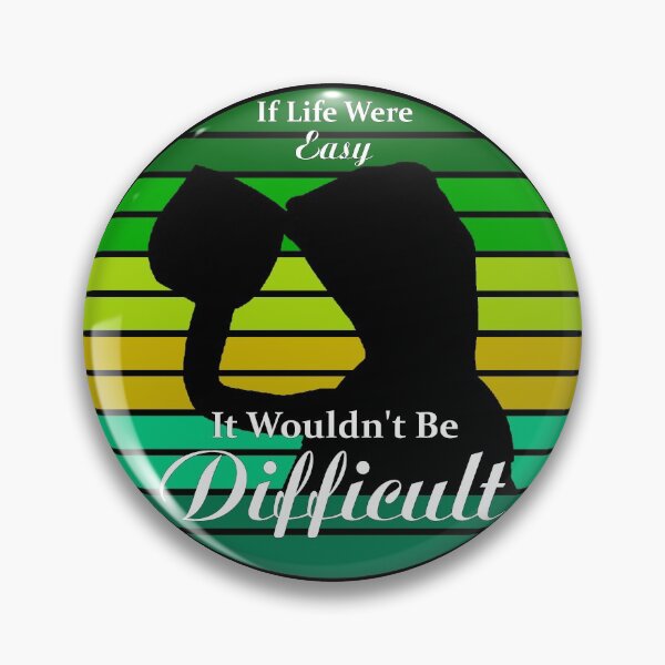 Item preview, If Life Were Easy It Wouldn't Be Difficult designed and sold by J-LaD.