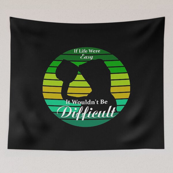 Item preview, If Life Were Easy It Wouldn't Be Difficult designed and sold by J-LaD.
