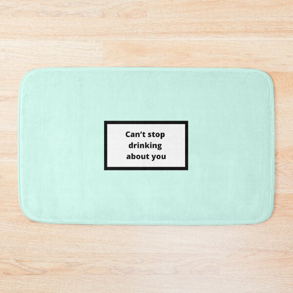 Item preview, Can't stop drinking about you designed and sold by Omeris.