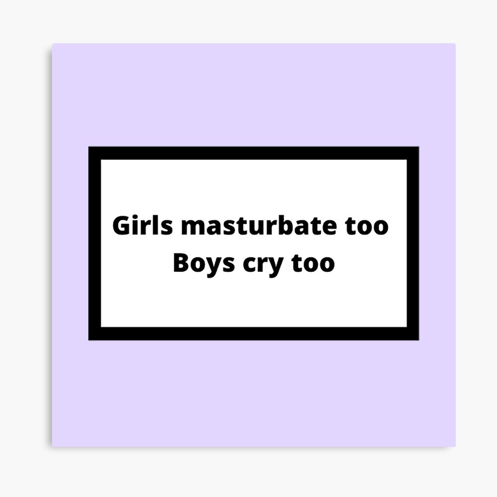 Girls masturbate too Boys cry too